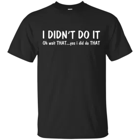 Funny t-shirt: I Didn't Do It shirt, sweater, tank